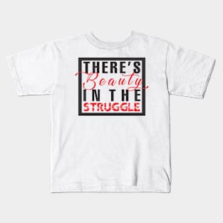 Beauty in the struggle Kids T-Shirt